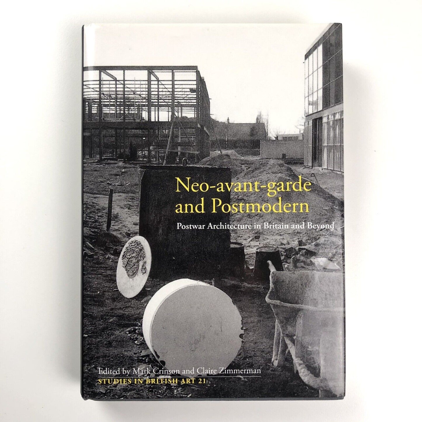 Neo-avant-garde and Postmodern. Postwar Architecture in Britain and Beyond | Edited by Mark Crimson and Claire Zimmerman | Studies in British Art 21 | Yale University Press, 2010