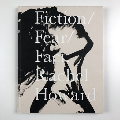 Fiction/Fear/Fact/ Rachel Howard | Other Criteria, 2007
