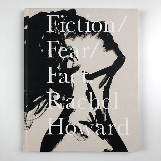 Fiction/Fear/Fact/ Rachel Howard | Other Criteria, 2007