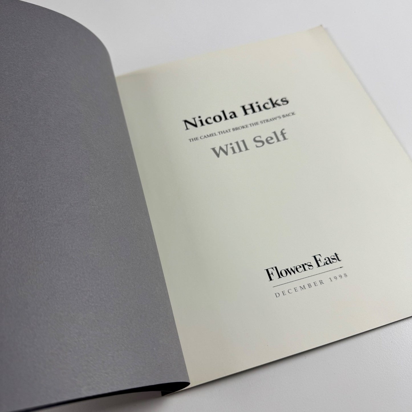 Nicola Hicks. The camel that broke the straw’s back. Will Self | Flowers East, 1998