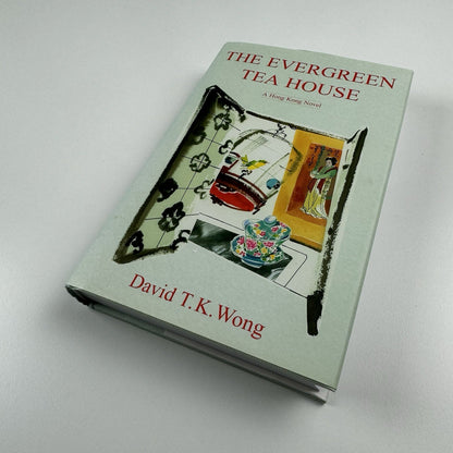 The Evergreen Tea House – A Hong Kong Novel by David T.K. Wong | Muse, 2003 | Inscribed by the author
