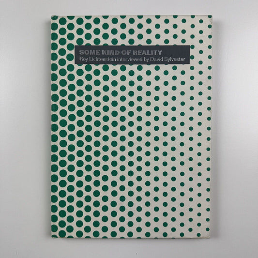 Some kind of reality Roy Lichtenstein interviewed by David Sylvester | Anthony d'Offay, 1997