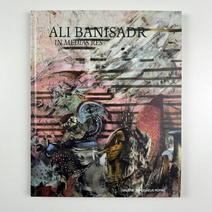Ali Banisadr: In Medias Res | Galerie Thaddaeus Ropac text Philippe Dagen | 2015 catalogue