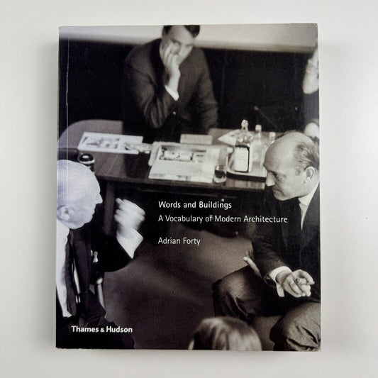 Words and Buildings. A Vocabulary of Modern Architecture by Adrian Forty | Thames & Hudson, 2012