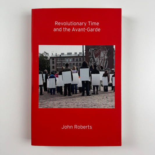 Revolutionary Time and the Avant-Garde by John Roberts | Verso, 2015
