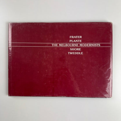 The Melbourne Modernists. Frater, Plante, Shore, Tweddle | Victorian Artists’ Society Melbourne, 1990