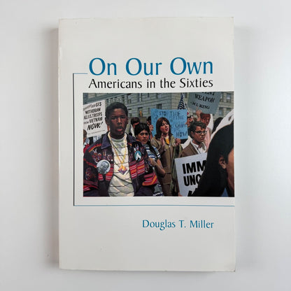 On Our Own. Americans in the Sixties by Douglas T. Miller. D.C. Heath & Co, 1996