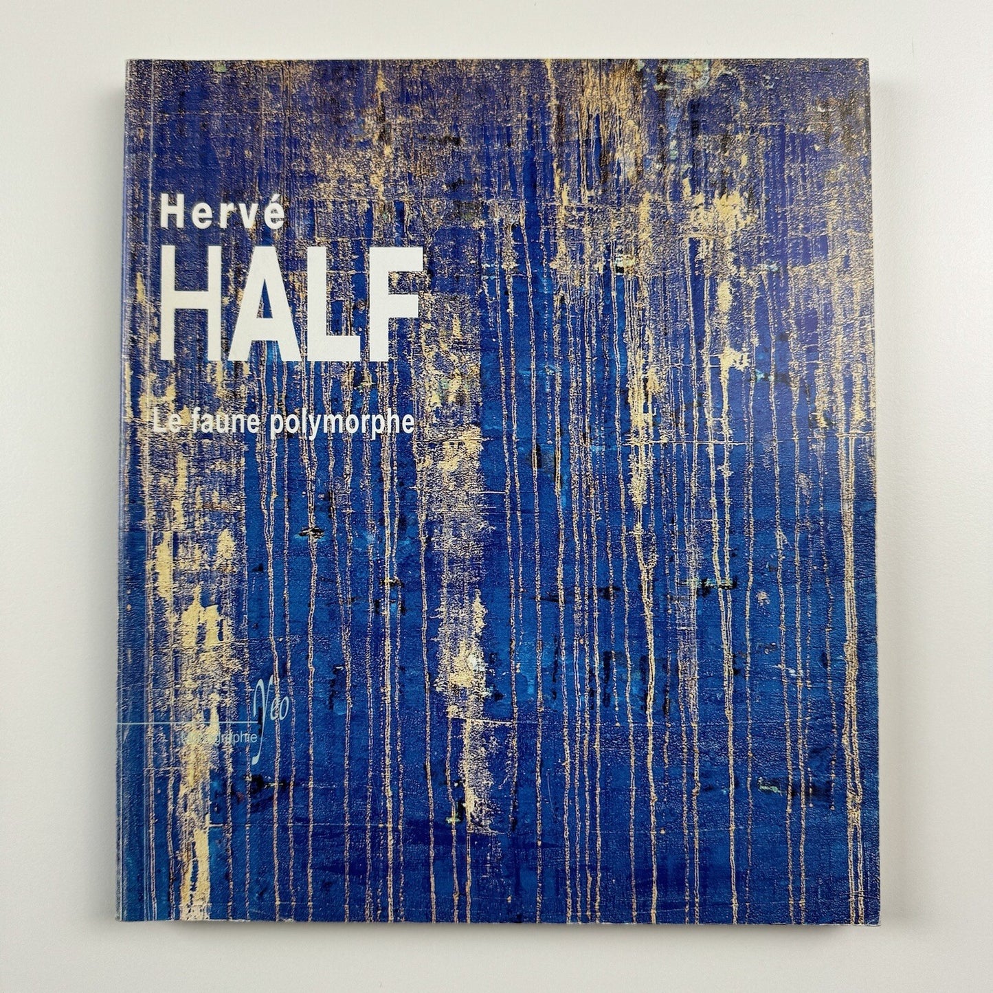 Hervé Half. Le faune polymorphe. Natalie Mei. Neo, Paris, 2004