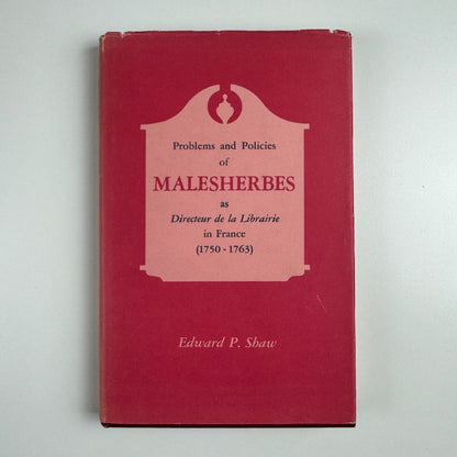 Problems and Policies of Malesherbes as Director de la Librairie in France by Edward P. Shaw | State University of New York, 1966