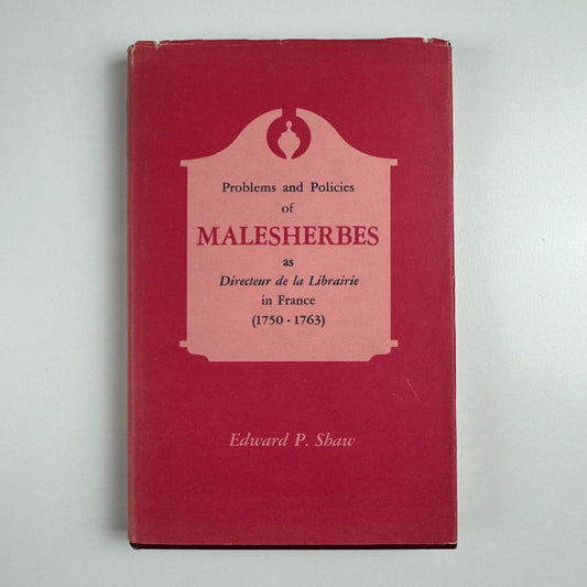 Problems and Policies of Malesherbes as Director de la Librairie in France by Edward P. Shaw | State University of New York, 1966