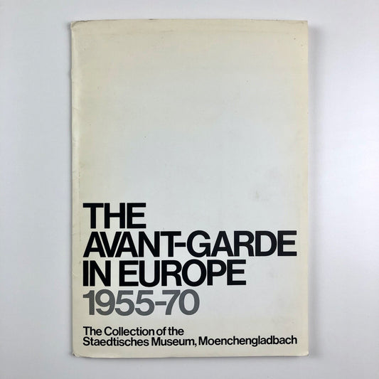 The Avant-Garde in Europe: 1955-70. The Collection of the Staedtisches Museum / Scottish National Gallery of Modern Art