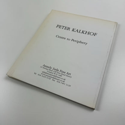 Peter Kalkhof – Centre to Periphery | Annely Juda Fine Art catalogue, 2007