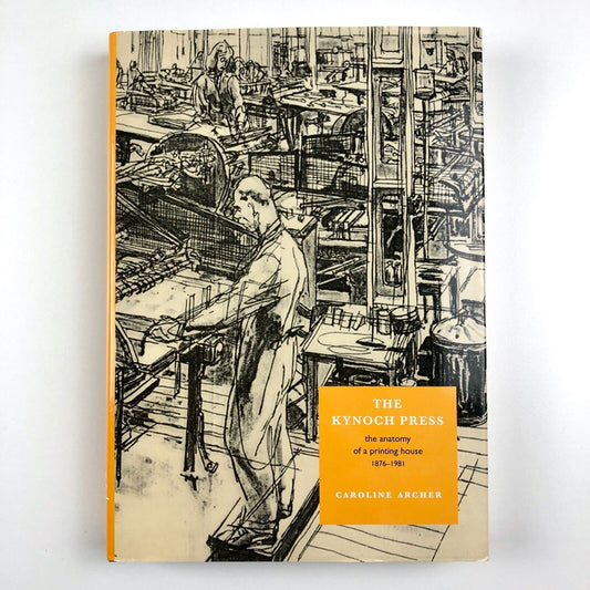 The Kynoch Press: Anatomy of a Printing House 1876–1981 | Caroline Archer, 2000