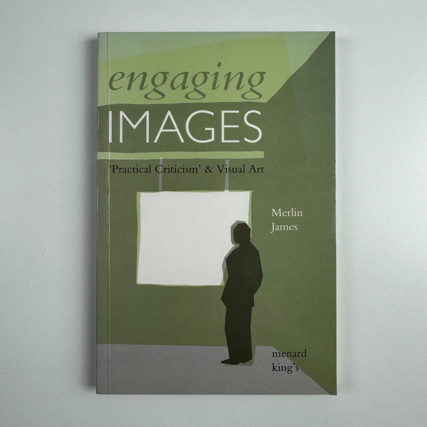 Engaging images. Practical Criticism & Visual Art by Merlin James | Menard Press King's College 1992