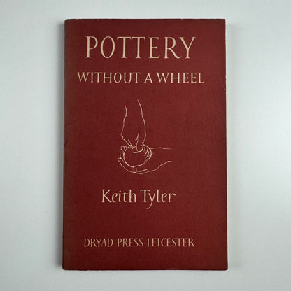Pottery without a wheel by Keith Tyler | Dryad Press, Leicester, 1952