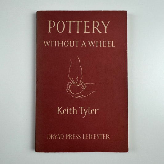 Pottery without a wheel by Keith Tyler | Dryad Press, Leicester, 1952