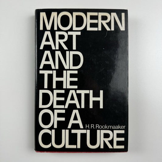 Modern Art and the Death of a Culture by H.R Rookmaaker | Inter-Varsity Press, 1971