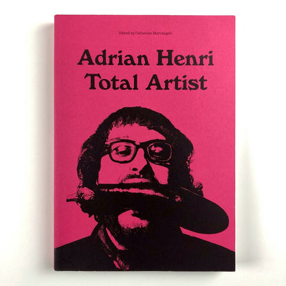 Adrian Henri. Total Artist ed Catherine Marcangeli | Liverpool John Moores, 2014