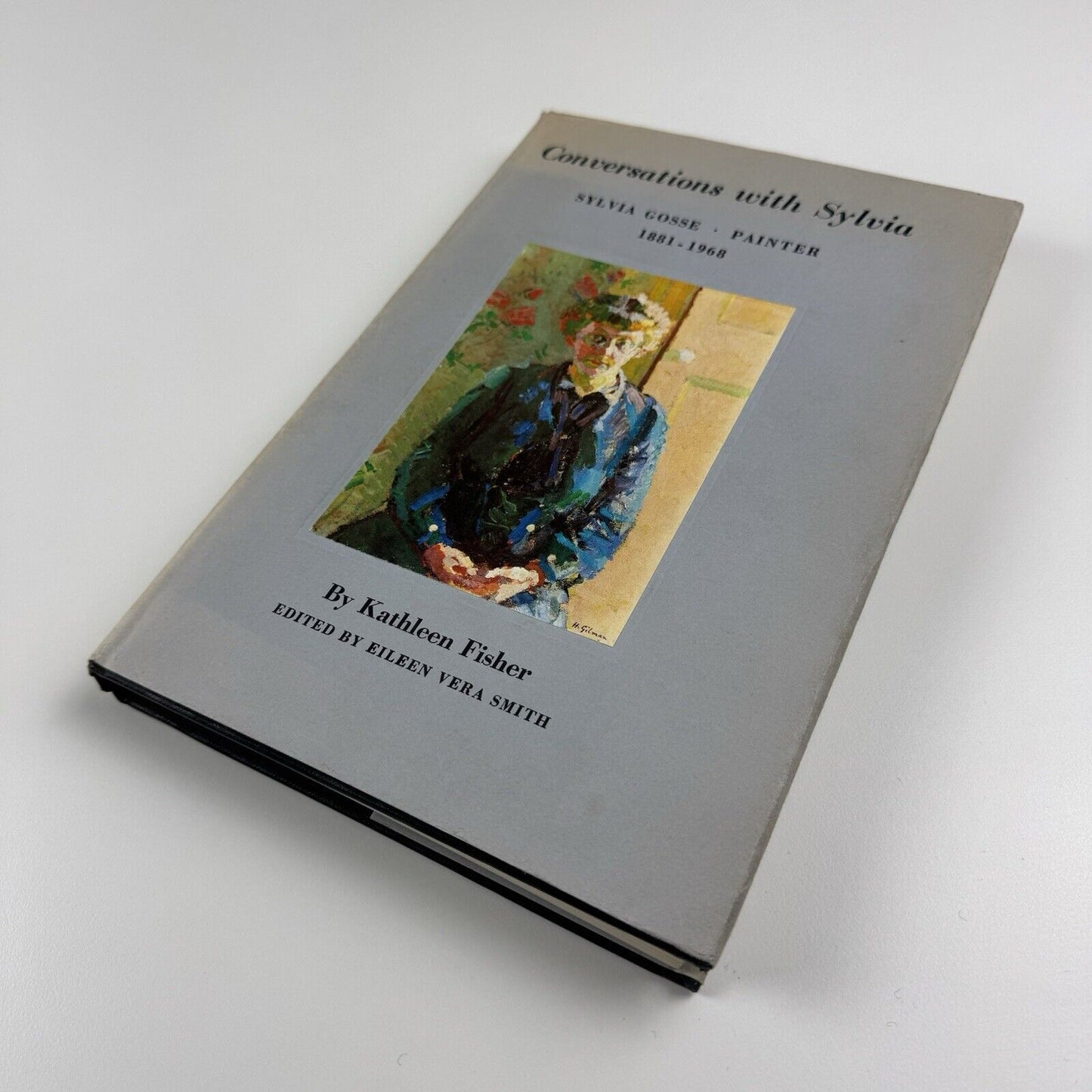 Conversations with Sylvia. Sylvia Gosse Painter 1881-1968 by Kathleen Fisher | Edited by Eileen Vera Smith | Charles Skilton, 1975