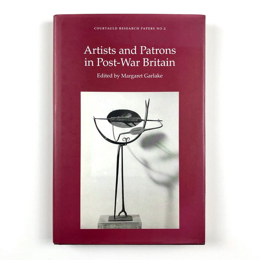 Artists & Patrons in Post-War Britain edited by Margaret Garlake | Courtauld Research Papers No. 2 | Ashgate, 2001