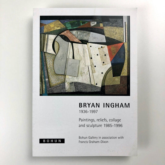 Folding card Bryan Ingham 1936–1997. Paintings, reliefs, collage and sculpture 1985-1996  |  Bohun Gallery in association with Francis Graham-Dixon, 2000