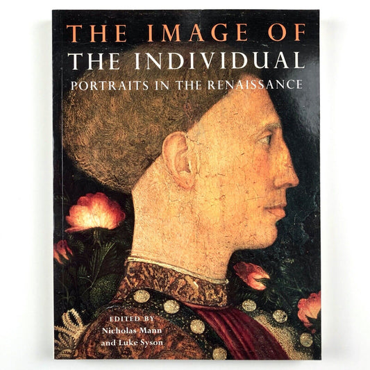 The Image of the Individual: Portraits in the Renaissance | edited by Nicholas Mann and Luke Syson | The British Museum Press, 1998