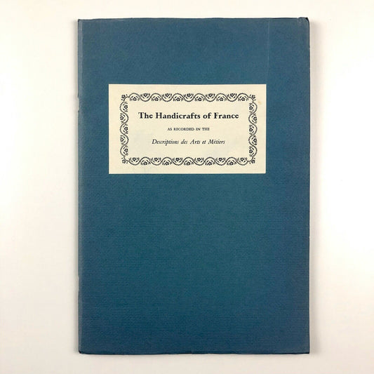 The Handicrafts of France as Recorded in the Descriptions des Arts et Métiers 1761-1788 | Arthur H Cole, 1952