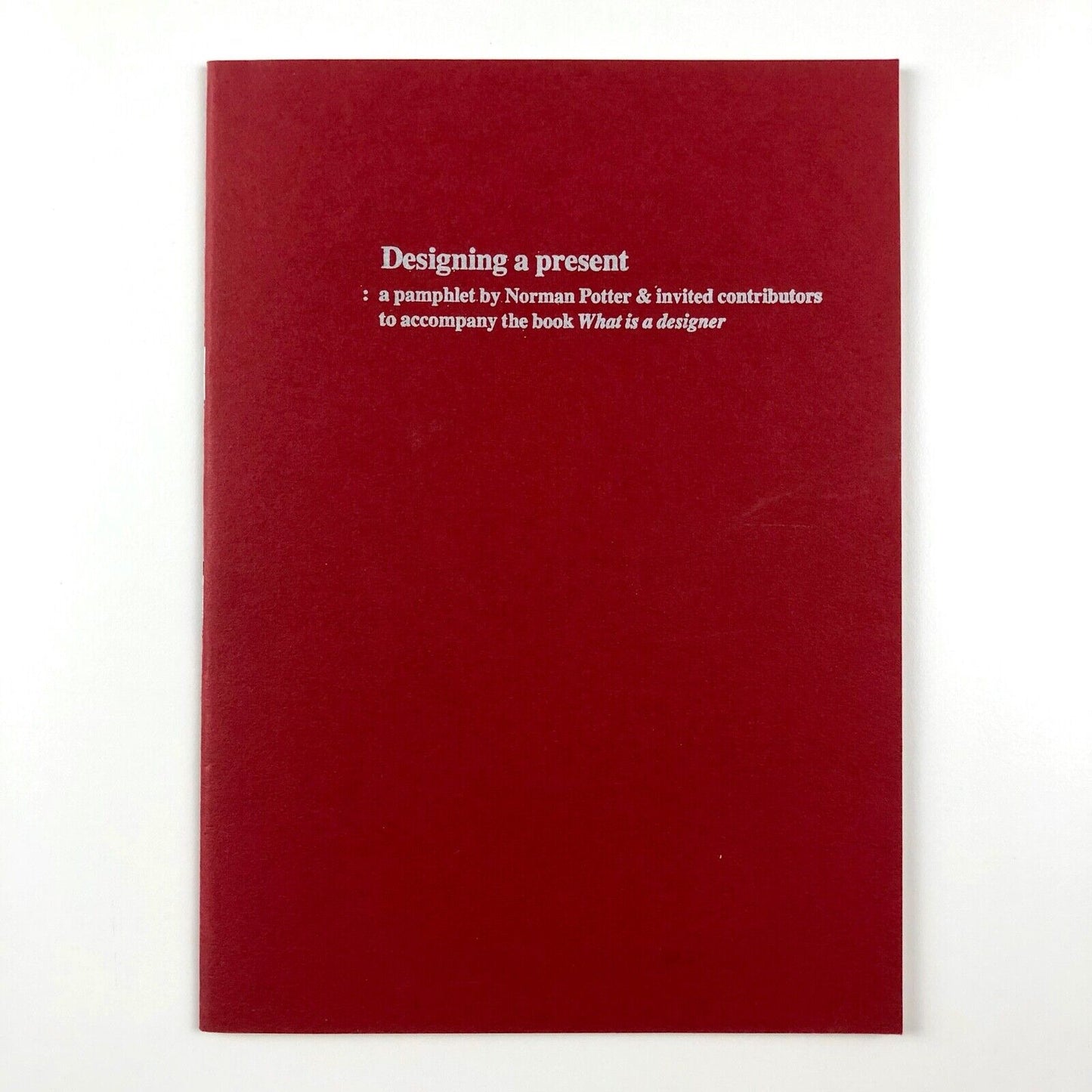 Designing a Present: a pamphlet by Norman Potter to accompany the book What is a designer | Hyphen Press, 1980