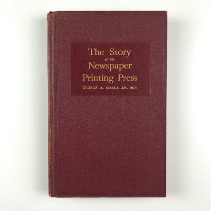 The Story of the Newspaper Printing Press by George A. Isaacs | Co-operative Printing Society, Ltd, 1931