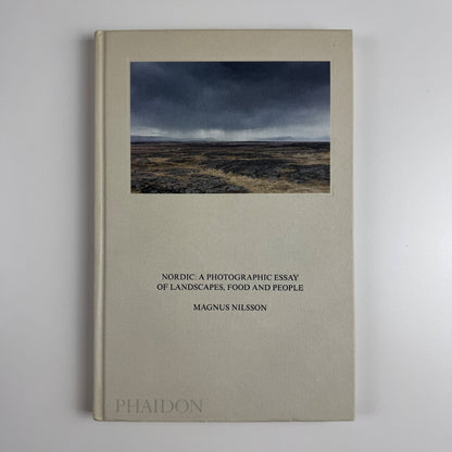 Nordic A photographic essay of landscapes, food & people Magnus Milsson Phaidon, 2016