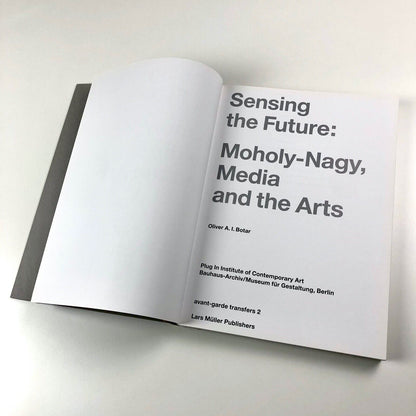 Sensing The Future: Moholy-Nagy, Media and the Arts | Oliver A.I. Botar, 2014