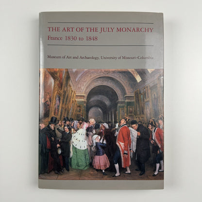 The Art of the July Monarchy – France 1830 to 1848 | University of Missouri-Columbia, 1989
