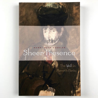 Sheer Presence: The Veil in Manet's Paris by Marni Reva Kessler, 2006