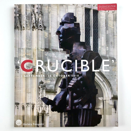 Crucible: Gloucester Cathedral Sculpture Gallery catalogue | Pangolin, 2010