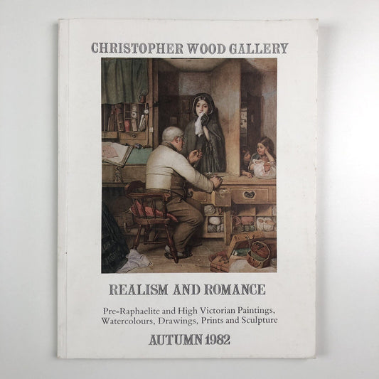 Realism and Romance: Pre-Raphaelite and High Victorian Paintings, Watercolours, Drawings, Prints and Sculpture | Christopher Wood Gallery exhibition catalogue, 1982
