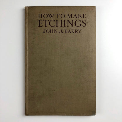 How to Make Etchings by John J. Barry | John Lane The Bodley Head Ltd and Bridgman Publishers, 1929 | 1st edition.