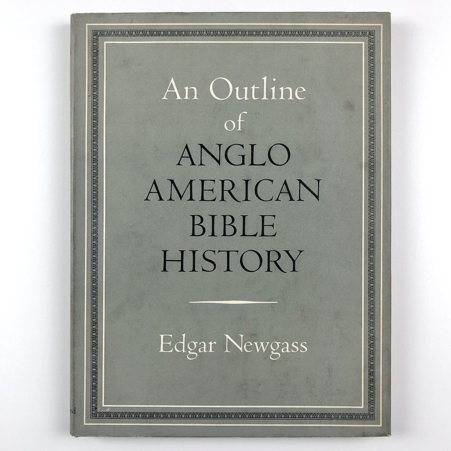 An Outline of Anglo American Bible History by Edgar Newgass | B T Batsford, 1958