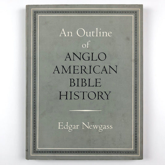 An Outline of Anglo American Bible History by Edgar Newgass | B T Batsford, 1958