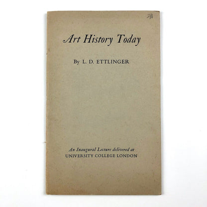 Art History Today by L.D. Ettlinger. An Inaugural Lecture | UCL 9 March 1961