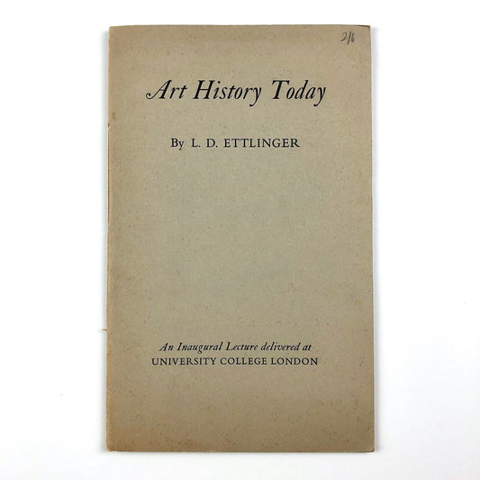 Art History Today by L.D. Ettlinger. An Inaugural Lecture | UCL 9 March 1961
