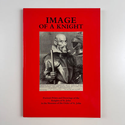 Image of a Knight:  Portrait Prints and Drawings of the Knights of St John in the Museum of the Order of St John by Julia Toffolo, 1988