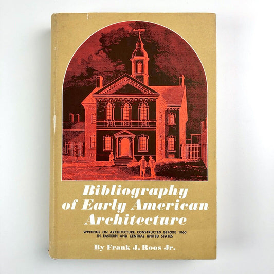 Bibliography of Early American Architecture by Frank J. Roos Jr | University of Illinois Press, 1968