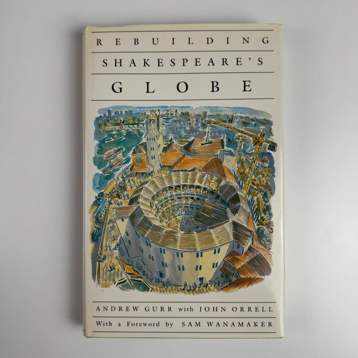 Rebuilding Shakespeare’s Globe by Andrew Gurr and John Orrell 1989