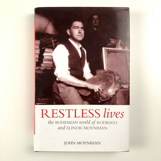 Restless Lives – the Bohemian world of Rodrigo & Elinor Moynihan by John Moynihan | Samson &amp; Company, 2002