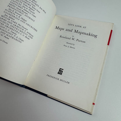 Let’s Look at Maps & Mapmaking Rowland W. Purton | Frederick Muller, 1971 illustrated by Peter J. Morter