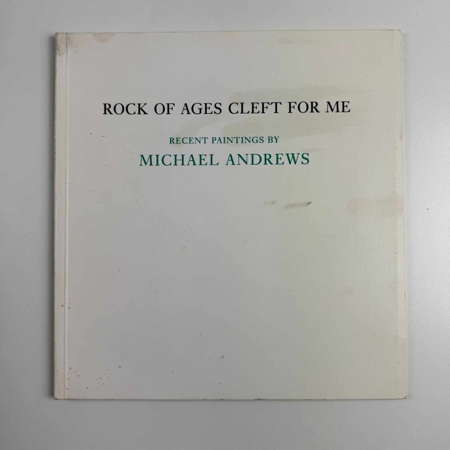 Rock of Ages Cleft for Me. Recent paintings by Michael Andrews Anthony d'Offay, 1986