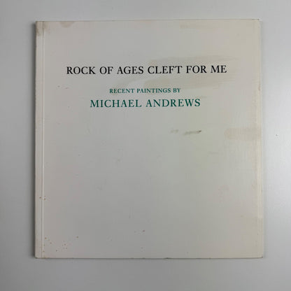 Rock of Ages Cleft for Me. Recent paintings by Michael Andrews Anthony d'Offay, 1986