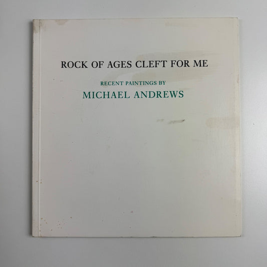 Rock of Ages Cleft for Me. Recent paintings by Michael Andrews Anthony d'Offay, 1986
