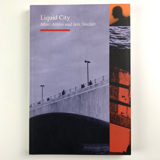 Liquid City | Marc Atkins and Iain Sinclair | Reaktion Books, 1999