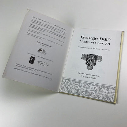 George Bain. Master of Celtic Art by Susan E. Seright | Groam House Museum, 2007